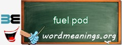 WordMeaning blackboard for fuel pod